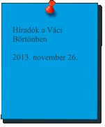 Híradók a Váci Börtönben  2013. november 26.