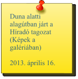 Duna alatti alagútban járt a Híradó tagozat (Képek a galériában)  2013. április 16.