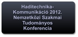 Haditechnika-Kommunikáció 2012. Nemzetközi Szakmai Tudományos Konferencia