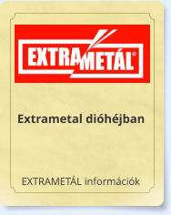 EXTRAMETÁL információk Extrametal dióhéjban