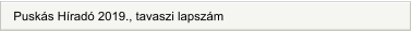 Puskás Híradó 2019., tavaszi lapszám