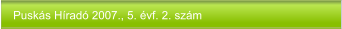 Puskás Híradó 2007., 5. évf. 2. szám