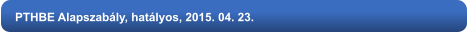 PTHBE Alapszabály, hatályos, 2015. 04. 23.
