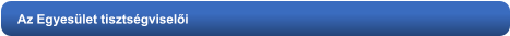 Az Egyesület tisztségviselői