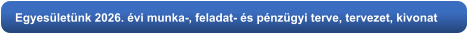 Egyesületünk 2026. évi munka-, feladat- és pénzügyi terve, tervezet, kivonat