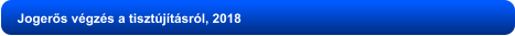 Jogerős végzés a tisztújításról, 2018