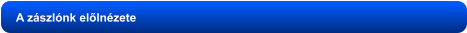A zászlónk előlnézete