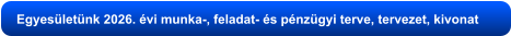 Egyesületünk 2026. évi munka-, feladat- és pénzügyi terve, tervezet, kivonat