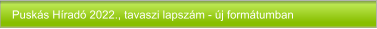 Puskás Híradó 2022., tavaszi lapszám - új formátumban