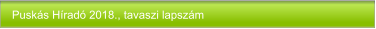 Puskás Híradó 2018., tavaszi lapszám