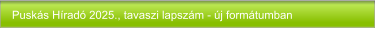 Puskás Híradó 2025., tavaszi lapszám - új formátumban
