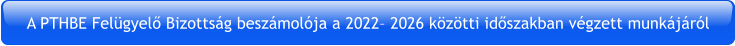 A PTHBE Felügyelő Bizottság beszámolója a 2022– 2026 közötti időszakban végzett munkájáról