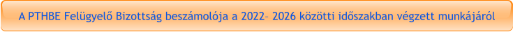 A PTHBE Felügyelő Bizottság beszámolója a 2022– 2026 közötti időszakban végzett munkájáról